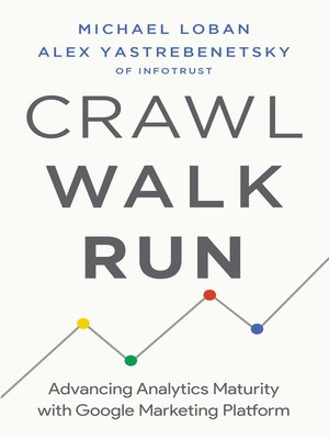 cover image of Crawl, Walk, Run: Advancing Analytics Maturity with Google Marketing Platform